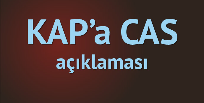 KAP'a CAS açıklaması