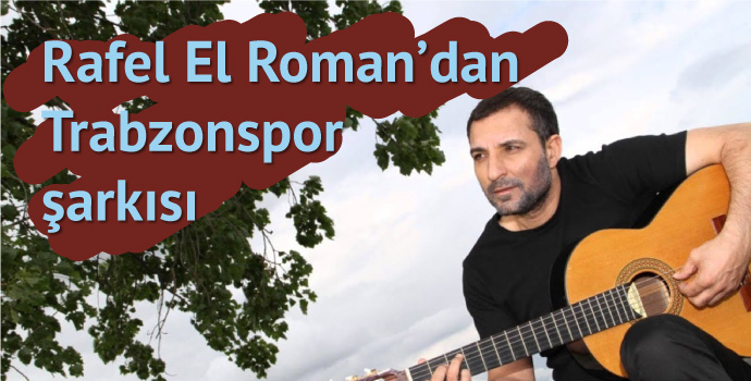 Rafet El Roman’dan şampiyon Trabzonspor'a şarkı!