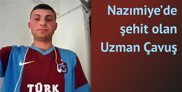 Trabzonlu Uzman Çavuş Nazımiye'de şehit oldu
