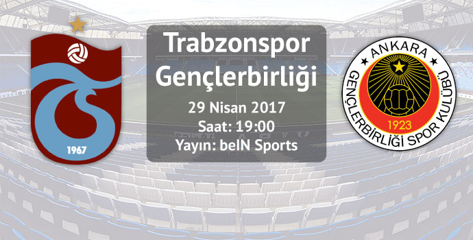 Trabzonspor - Gençlerbirliği / İlk 11'ler belli oldu