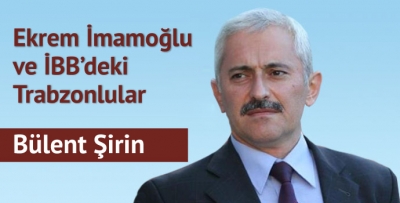 Ekrem İmamoğlu ve İBB'deki Trabzonlular
