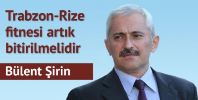 Trabzon-Rize fitnesi artık bitirilmelidir
