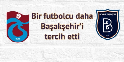 Trabzonspor beğeniyor Başakşehir transfer ediyor